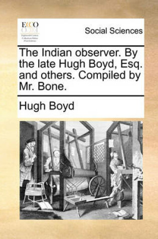 Cover of The Indian Observer. by the Late Hugh Boyd, Esq. and Others. Compiled by Mr. Bone.