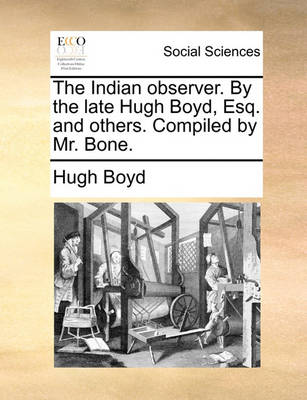 Book cover for The Indian Observer. by the Late Hugh Boyd, Esq. and Others. Compiled by Mr. Bone.