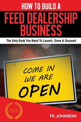 Book cover for How to Build a Feed Dealership Business (Special Edition)