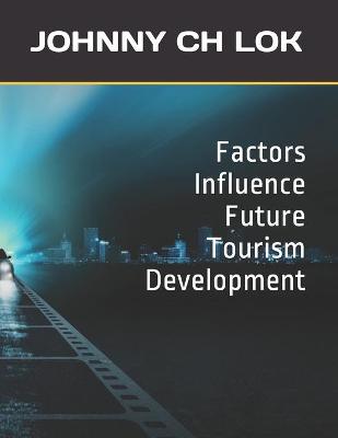 Cover of Factors Influence Future Tourism Development