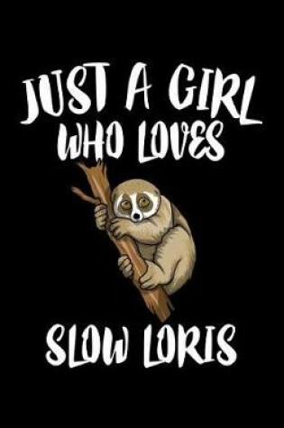 Cover of Just A Girl Who Loves Slow Loris