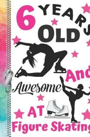 Cover of 6 Years Old And Awesome At Figure Skating