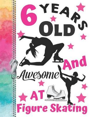 Book cover for 6 Years Old And Awesome At Figure Skating