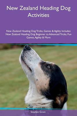 Book cover for New Zealand Heading Dog Activities New Zealand Heading Dog Tricks, Games & Agility Includes