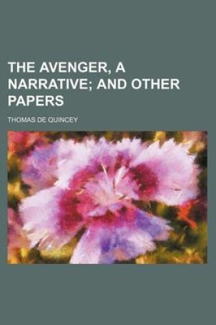 Cover of The Avenger, a Narrative; And Other Papers