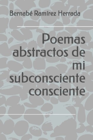 Cover of Poemas abstractos de mi subconsciente consciente