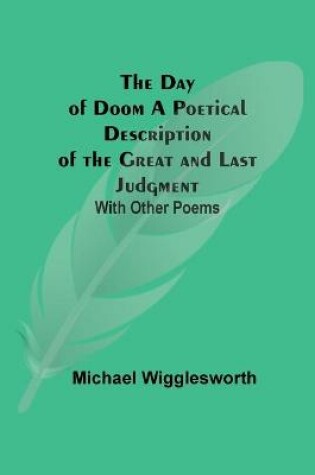 Cover of The Day of Doom A Poetical Description of the Great and Last Judgment