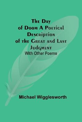 Book cover for The Day of Doom A Poetical Description of the Great and Last Judgment