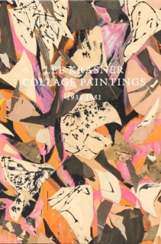 Cover of Lee Krasner: Collage Paintings 1938–1981