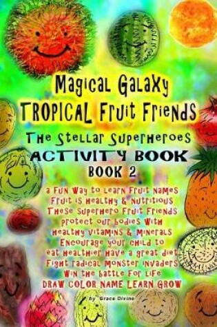Cover of Magical Galaxy Tropical Fruit Friends The Stellar Superheroes Activity Book Book 2 A fun Way to Learn Fruit Names