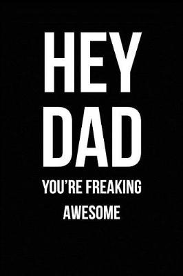 Book cover for Hey Dad - You're Freaking Awesome