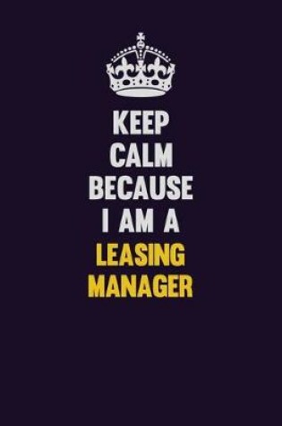 Cover of Keep Calm Because I Am A Leasing Manager