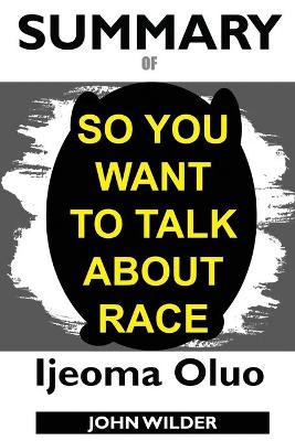 Book cover for Summary Of So You Want to Talk About Race