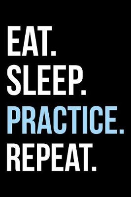 Book cover for Eat Sleep Practice Repeat