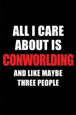 Cover of All I Care about Is Conworlding and Like Maybe Three People