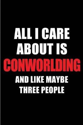 Book cover for All I Care about Is Conworlding and Like Maybe Three People