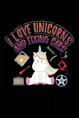 Book cover for I Love Unicorns And Fixing Cars