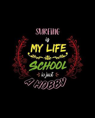 Book cover for Surfing Is My Life School Is Just A Hobby