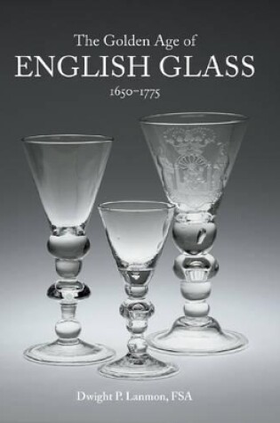 Cover of Golden Age of English Glass 1650-1775