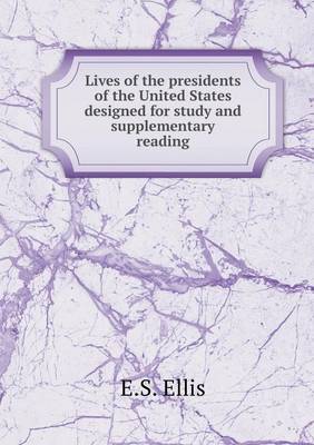 Book cover for Lives of the presidents of the United States designed for study and supplementary reading