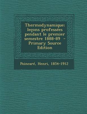 Book cover for Thermodynamique; Lecons Professees Pendant Le Premier Semestre 1888-89