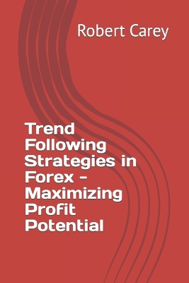 Book cover for Trend Following Strategies in Forex - Maximizing Profit Potential