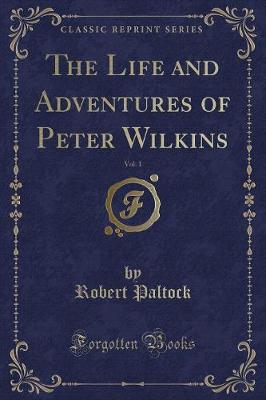 Book cover for The Life and Adventures of Peter Wilkins, Vol. 1 (Classic Reprint)