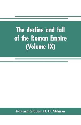Book cover for The decline and fall of the Roman Empire (Volume IX)