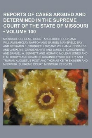 Cover of Reports of Cases Argued and Determined in the Supreme Court of the State of Missouri (Volume 100)