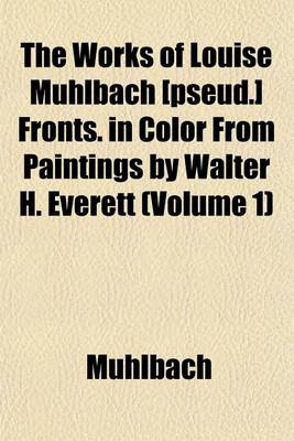 Book cover for The Works of Louise Muhlbach [Pseud.] Fronts. in Color from Paintings by Walter H. Everett (Volume 1)