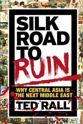 Book cover for Silk Road to Ruin: Why Central Asia Is the Next Middle East