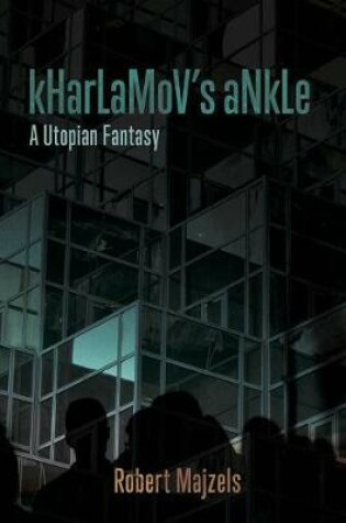 Cover of Kharlamov's Ankle: A Utopian Fantasy