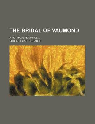 Book cover for The Bridal of Vaumond; A Metrical Romance