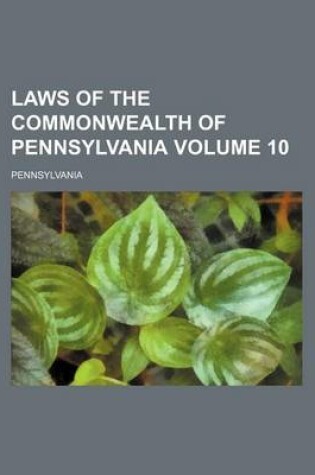 Cover of Laws of the Commonwealth of Pennsylvania Volume 10