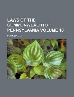 Book cover for Laws of the Commonwealth of Pennsylvania Volume 10