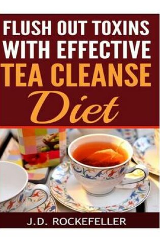 Cover of Flush Out Toxins with Effective Tea Cleanse Diet