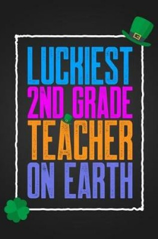 Cover of Luckiest 2nd Grade Teacher On Earth