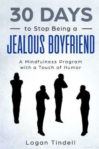 Cover of 30 Days to Stop Being a Jealous Boyfriend