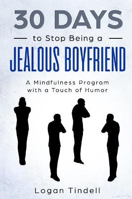 Book cover for 30 Days to Stop Being a Jealous Boyfriend