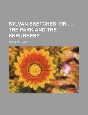 Book cover for Sylvan Sketches; Or the Park and the Shrubbery