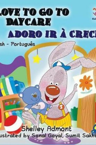 Cover of I Love to Go to Daycare (English Portuguese Children's Book)