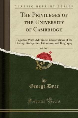 Cover of The Privileges of the University of Cambridge, Vol. 2 of 2