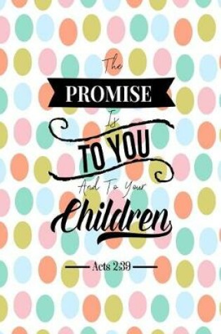 Cover of The Promise Is to You, and to Your Children