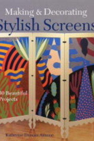 Cover of Making and Decorating Stylish Screens