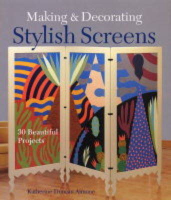 Book cover for Making and Decorating Stylish Screens