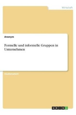 Cover of Formelle und informelle Gruppen in Unternehmen