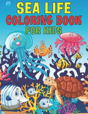 Book cover for Sea Life Coloring Book For Kids