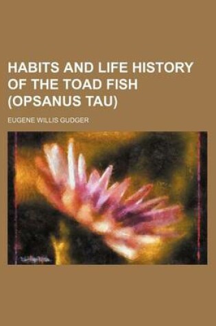 Cover of Habits and Life History of the Toad Fish (Opsanus Tau)