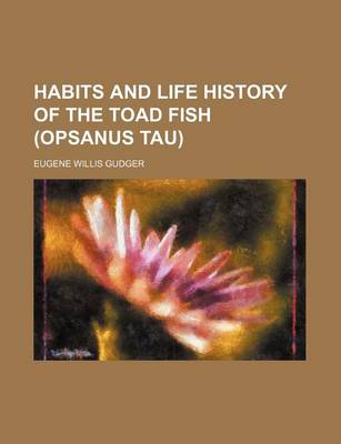 Book cover for Habits and Life History of the Toad Fish (Opsanus Tau)