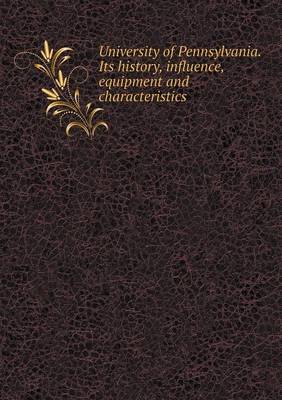 Book cover for University of Pennsylvania. Its history, influence, equipment and characteristics